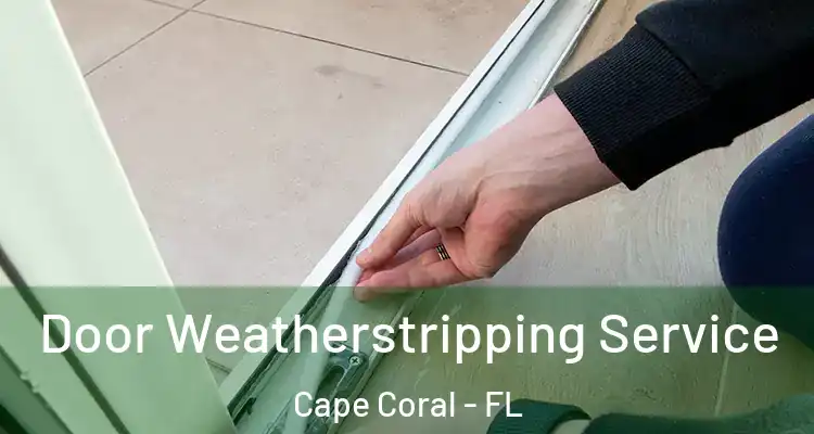  Door Weatherstripping Service Cape Coral - FL