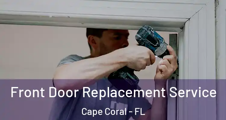  Front Door Replacement Service Cape Coral - FL
