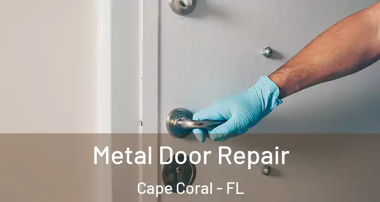  Metal Door Repair Cape Coral - FL
