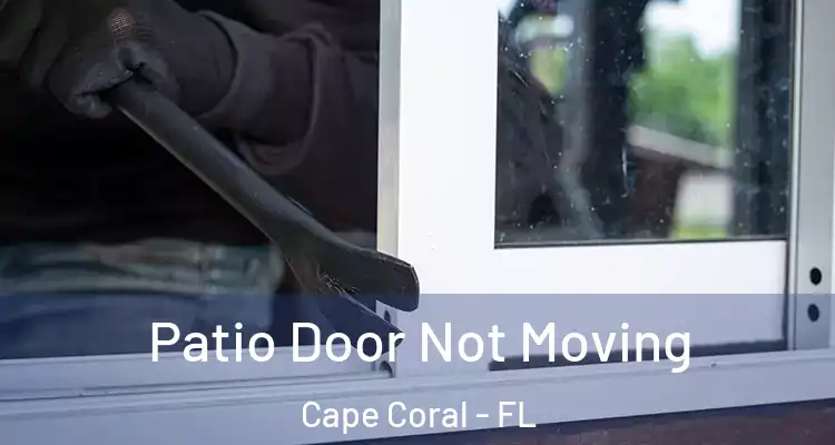  Patio Door Not Moving Cape Coral - FL