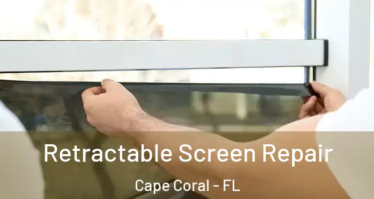  Retractable Screen Repair Cape Coral - FL