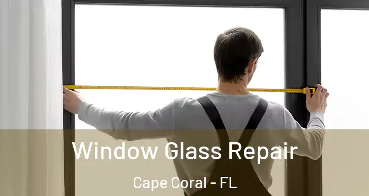  Window Glass Repair Cape Coral - FL